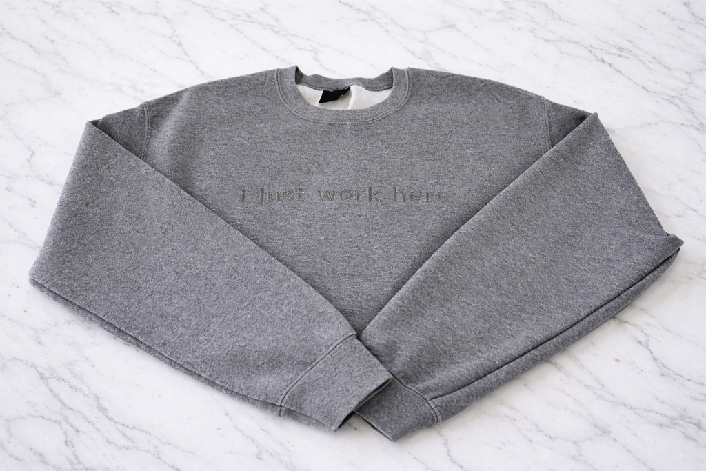 I Just Work Here Crewneck