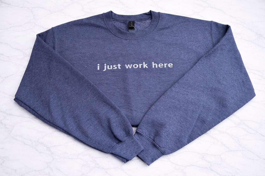 I Just Work Here Crewneck