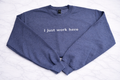 I Just Work Here Crewneck