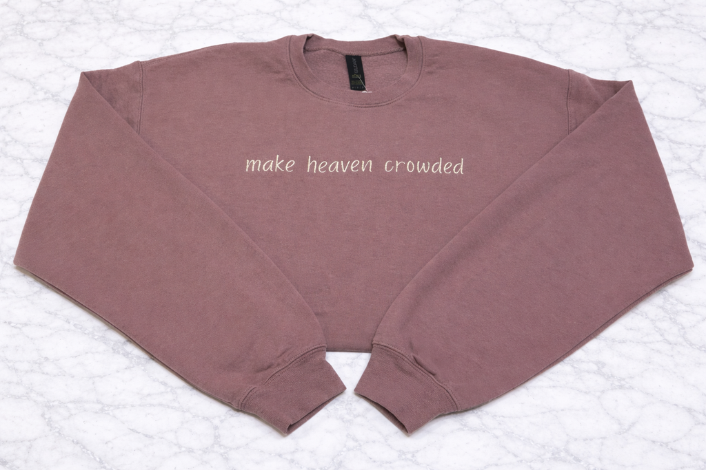 Make Heaven Crowded Crewneck