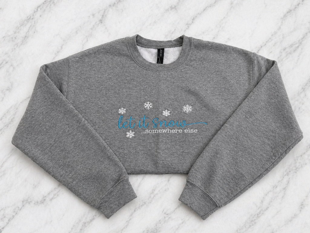 Let It Snow Somewhere Else Crewneck