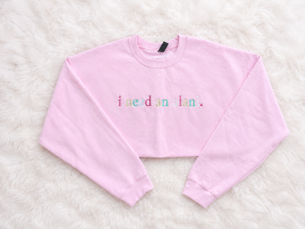I Need an Alani Crewneck
