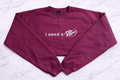 I Need a Dr Pepper Crewneck