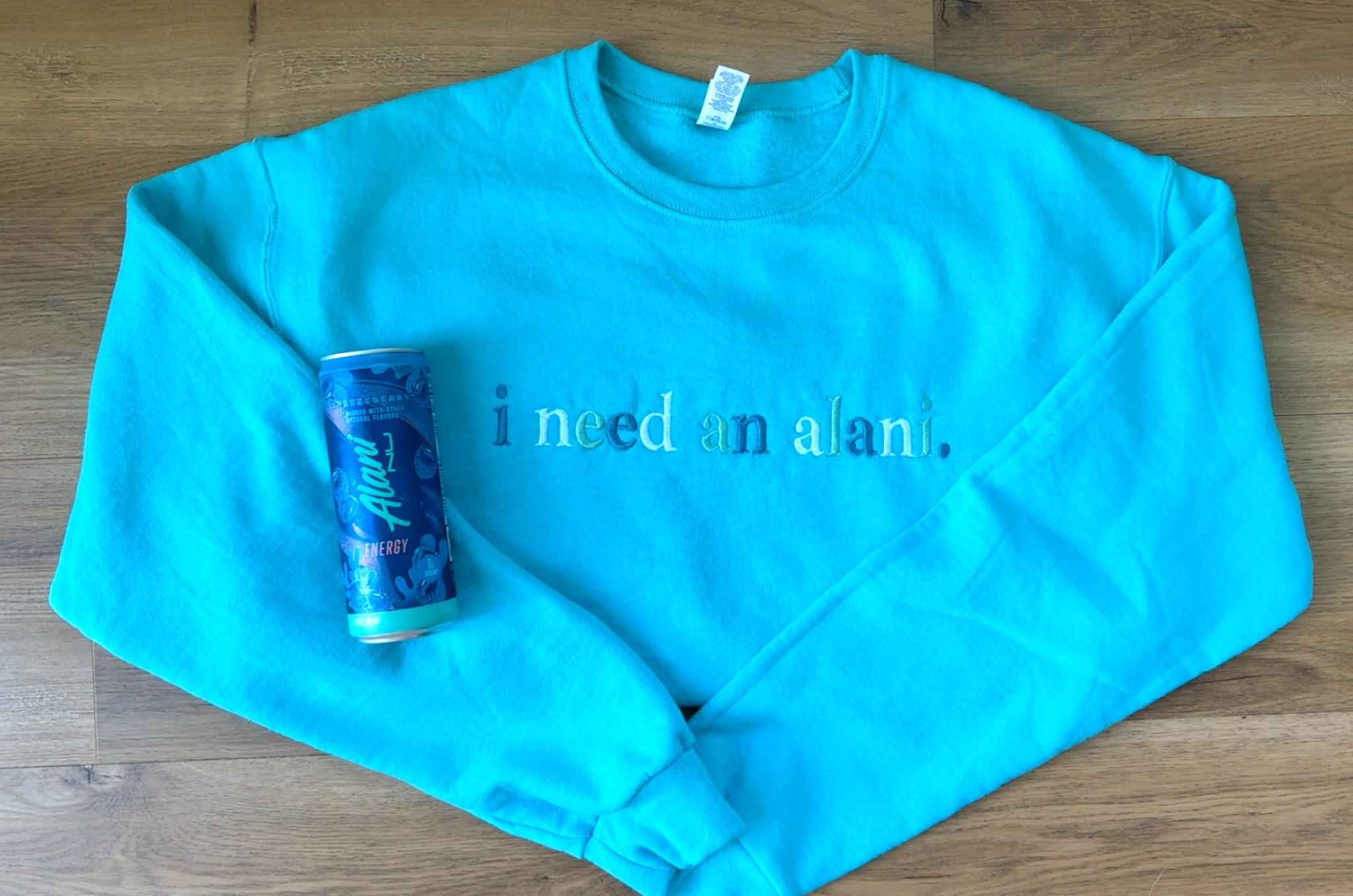 I Need an Alani Crewneck