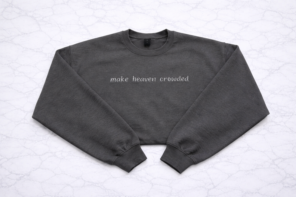 Make Heaven Crowded Crewneck