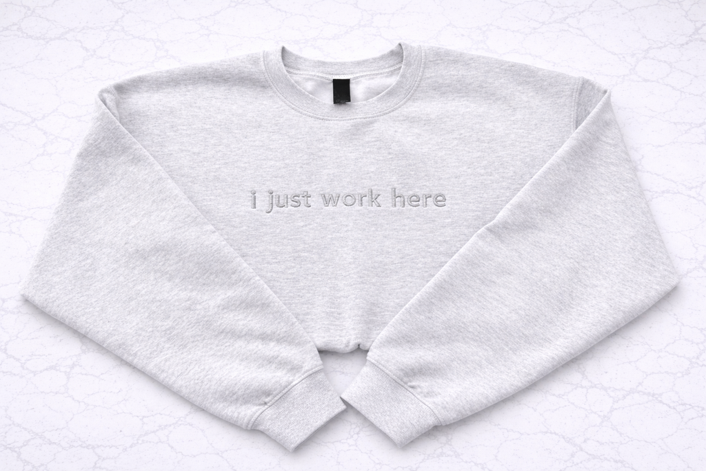 I Just Work Here Crewneck